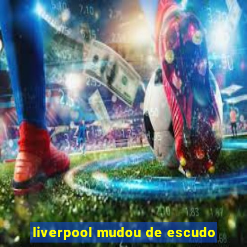 liverpool mudou de escudo